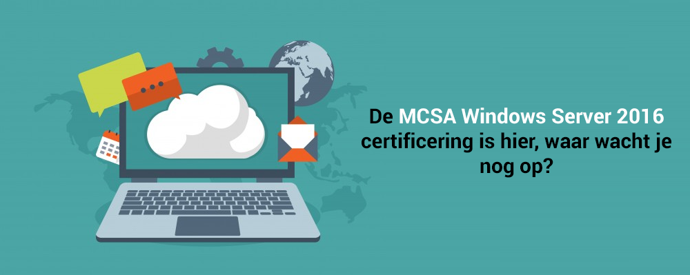 De MCSA Windows Server 2016 certificering is hier, waar wacht je nog op?