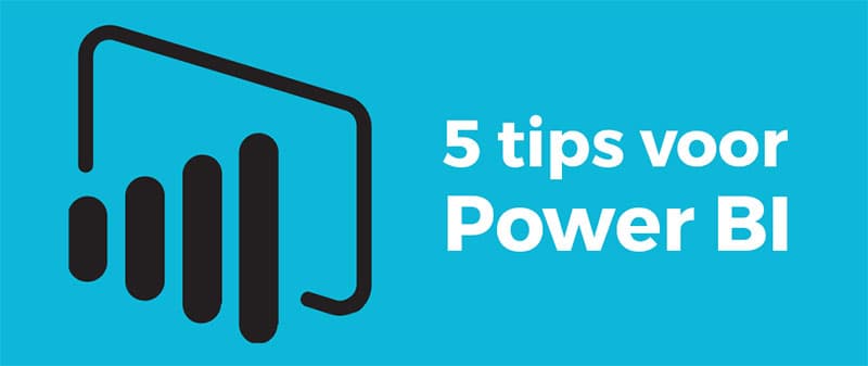 5 tips om optimaal gebruik te maken van Power BI